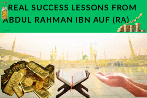Real Success Lessons from Abdul Rahman Ibn Auf (RA) Islamic Business Model